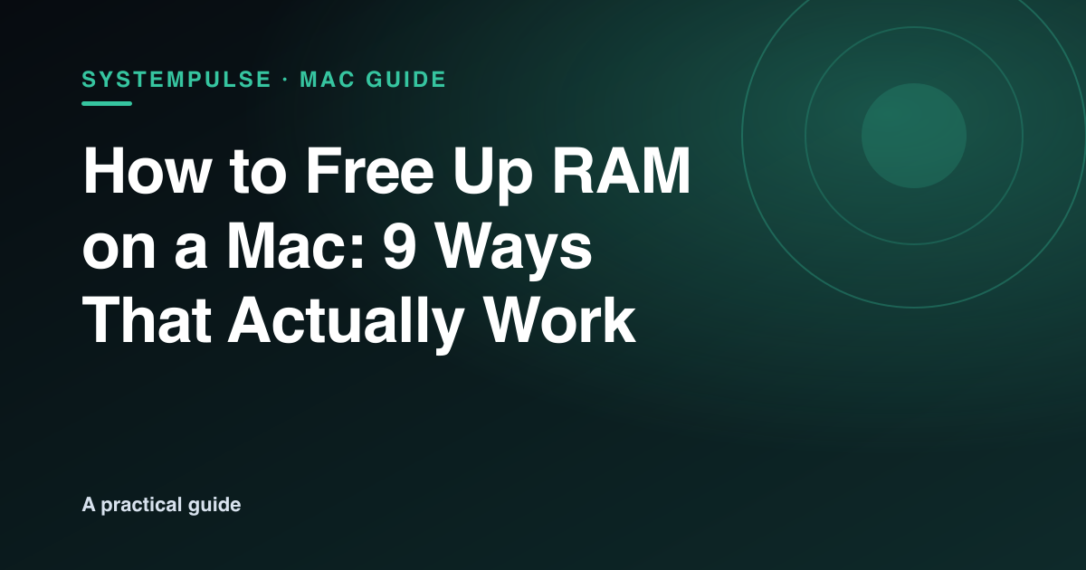 How to free up RAM on a Mac — 9 ways that actually work, a SystemPulse guide